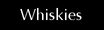 Whiskies